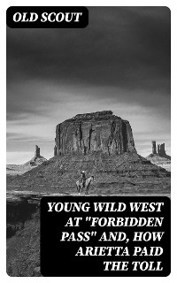 Cover Young Wild West at "Forbidden Pass" and, How Arietta Paid the Toll