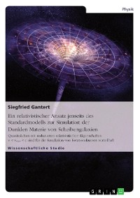 Cover Ein relativistischer Ansatz jenseits des Standardmodells zur Simulation der Dunklen Materie von Scheibengalaxien
