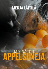 Cover Ja sinä toit appelsiineja