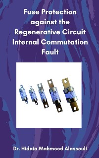 Cover Fuse Protection against the Regenerative Circuit Internal Commutation Fault