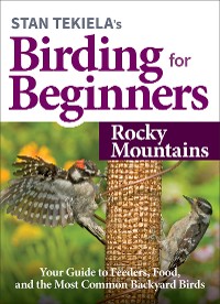 Cover Stan Tekiela’s Birding for Beginners: Rocky Mountains