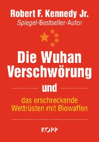 Cover Die Wuhan-Verschwörung und das erschreckende Wettrüsten mit Biowaffen