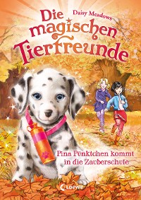 Cover Die magischen Tierfreunde (Band 15) - Pina Pünktchen kommt in die Zauberschule