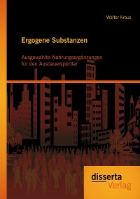 Cover Ergogene Substanzen: Ausgewählte Nahrungsergänzungen für der Ausdauersportler