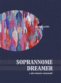 Cover Soprannome dreamer e altre fantasie esistenziali