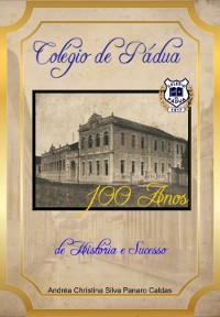 Cover Colegio De Pádua - 100 Anos De História E Sucesso