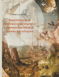 Cover Ekoyrittäjyys ja innovatiiviset klusterit: systeemiajattelua ja luovaa teknologiaa