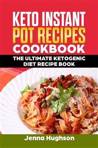 Cover Keto Instant Pot Recipes Cookbook: The Ultimate Ketogenic Diet Recipe Book