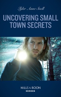 Cover Uncovering Small Town Secrets (Mills & Boon Heroes) (The Saving Kelby Creek Series, Book 1)