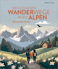 Cover Die ultimativen Wanderwege in den Alpen