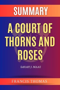Cover Summary of A Court of Thorns and Roses by Sarah J. Maas