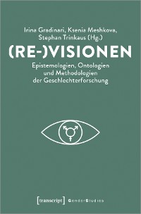 Cover (Re-)Visionen - Epistemologien, Ontologien und Methodologien der Geschlechterforschung