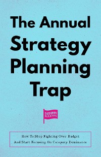 Cover The Annual Strategy Planning Trap