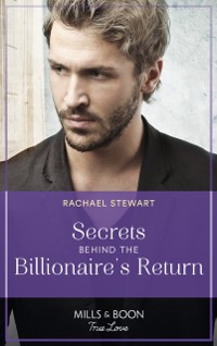 Cover Secrets Behind The Billionaire's Return (Claiming the Ferrington Empire, Book 1) (Mills & Boon True Love)