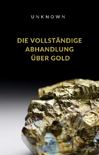 Cover Die vollständige Abhandlung über Gold (übersetzt)