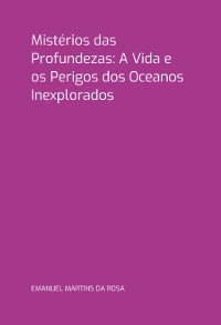 Cover Mistérios Das Profundezas: A Vida E Os Perigos Dos Oceanos Inexplorados