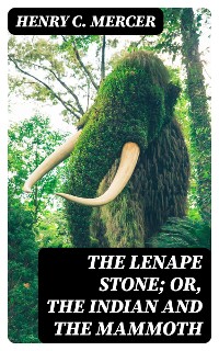Cover The Lenape Stone; or, The Indian and the Mammoth