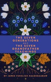 Cover The Seven Generations and The Seven Grandfather Teachings