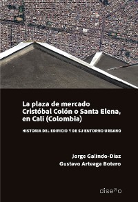 Cover LA PLAZA DEL MERCADO. Cristóbal Colón o Santa Elena, en Cali