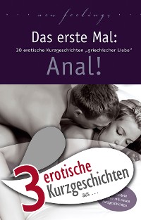 Cover 3 erotische Kurzgeschichten aus: "Das erste Mal: Anal!"