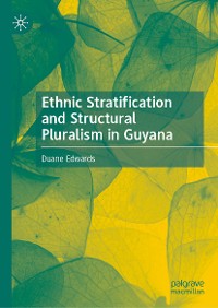 Cover Ethnic Stratification and Structural Pluralism in Guyana