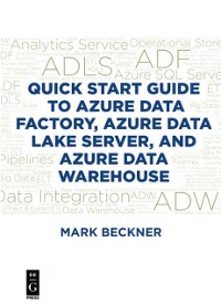Cover Quick Start Guide to Azure Data Factory, Azure Data Lake Server, and Azure Data Warehouse