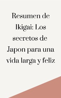 Cover Resumen de Ikigai: Los secretos de Japón para una vida larga y feliz