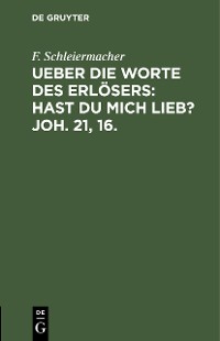 Cover Ueber die Worte des Erlösers: Hast Du mich lieb? Joh. 21, 16.