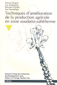 Cover Techniques d''amélioration de la production agricole en zone soudano-sahélienne