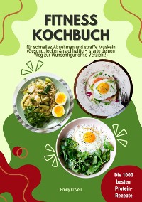 Cover Fitness Kochbuch: Die 1000 besten Protein-Rezepte für schnelles Abnehmen und straffe Muskeln (Gesund, lecker und nachhaltig – starte deinen Weg zur Wunschfigur ohne Verzicht!)