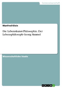 Cover Die Lebenskunst-Philosophie. Der Lebensphilosoph Georg Simmel