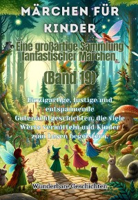 Cover Märchen für Kinder Eine großartige Sammlung fantastischer Märchen. (Band 19)