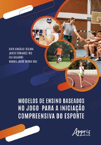 Cover Modelos de Ensino Baseados no Jogo Para a Iniciação Compreensiva do Esporte