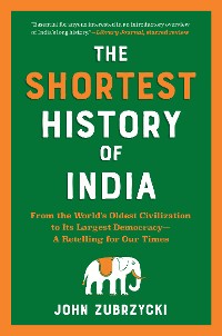 Cover The Shortest History of India: From the World's Oldest Civilization to Its Largest Democracy - A Retelling for Our Times (Shortest History)