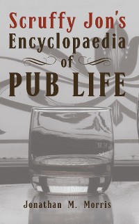 Cover Scruffy Jon's Encyclopaedia of Pub Life