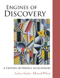 Cover Engines Of Discovery: A Century Of Particle Accelerators