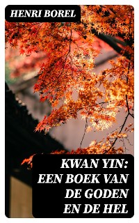 Cover Kwan Yin: Een boek van de Goden en de Hel