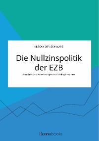 Cover Die Nullzinspolitik der EZB. Ursachen und Auswirkungen der Niedrigzinsphase