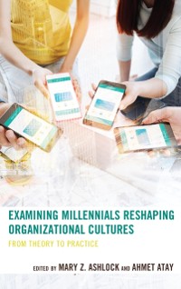 Cover Examining Millennials Reshaping Organizational Cultures