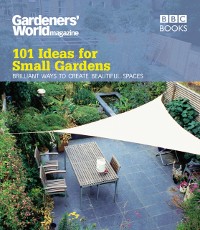 Cover Gardeners' World: 101 Ideas for Small Gardens