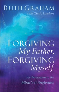 Cover Forgiving My Father, Forgiving Myself