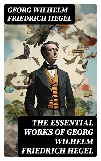 Cover The Essential Works of Georg Wilhelm Friedrich Hegel