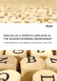 Cover English as a foreign language in the modern working environment. The importance of Legal English in international law offices