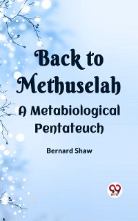 Cover Back To Methuselah A Metabiological Pentateuch