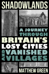 Cover Shadowlands: A Journey Through Britain's Lost Cities and Vanished Villages
