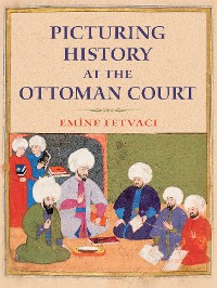 Cover Picturing History at the Ottoman Court