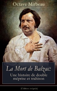 Cover La Mort de Balzac: Une histoire de double méprise et trahison (L''édition intégrale)