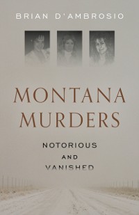 Cover Montana Murders: Notorious and Vanished