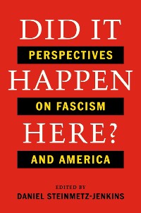 Cover Did It Happen Here?: Perspectives on Fascism and America