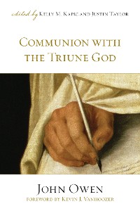 Cover Communion with the Triune God (Foreword by Kevin J. Vanhoozer)